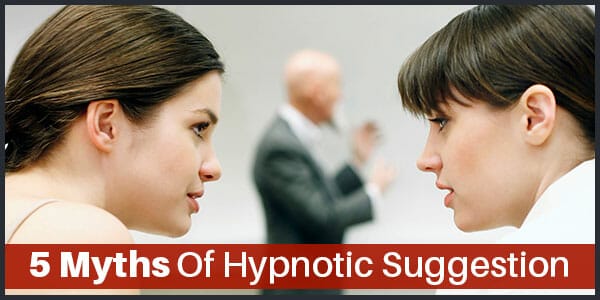 5 Myths of Hypnotic Suggestion