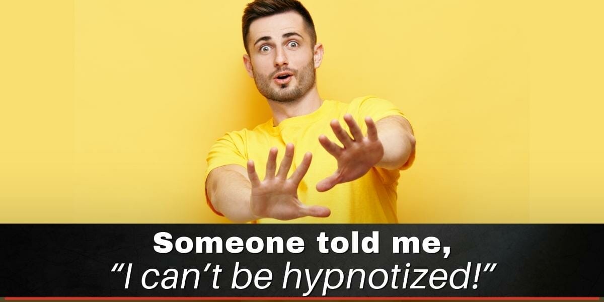 Someone Told Me I Can't Be Hypnotized