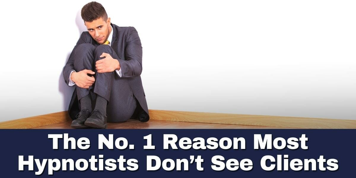 The No. 1 Reason Most Hypnotists Don’t See Clients
