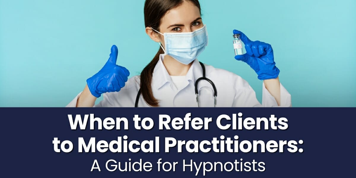 When To Refer Clients To Medical Practitioners A Guide For Hypnotists