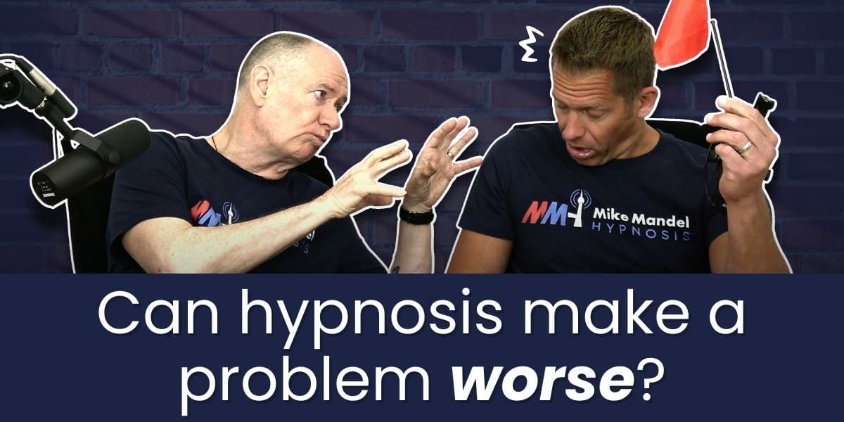 Can Hypnosis Make A Problem Worse A Hypnotist’s Guide To Avoiding Pitfalls