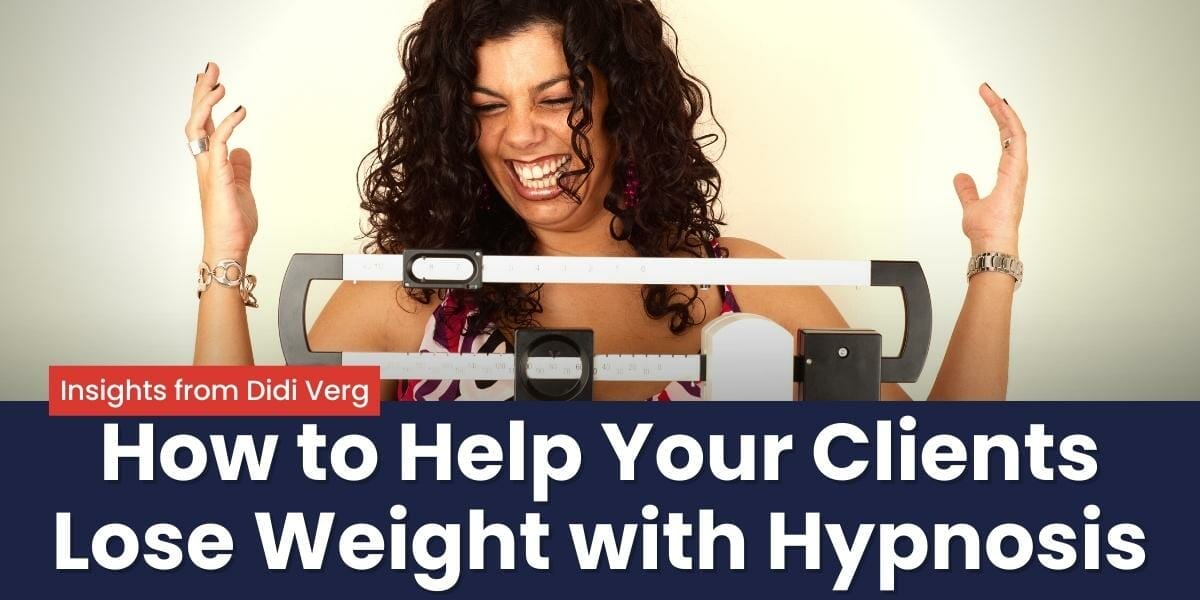 How To Help Your Clients Lose Weight With Hypnosis Insights From Didi Verg