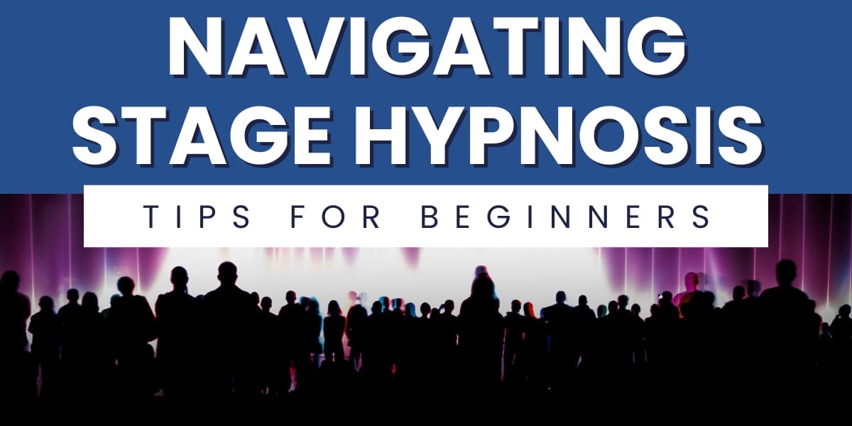 Navigating Stage Hypnosis Tips For Beginners
