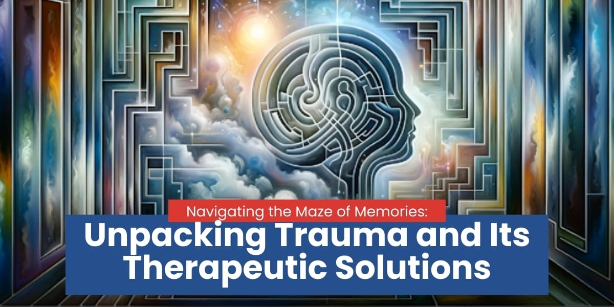 Unpacking Trauma And Its Therapeutic Solutions