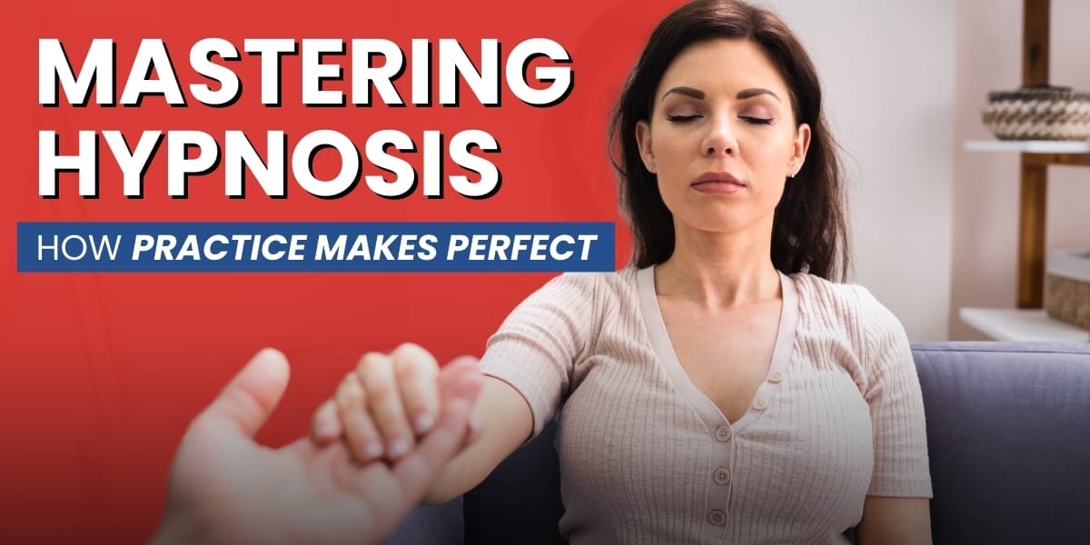 Mastering Hypnosis How Practice Makes Perfect