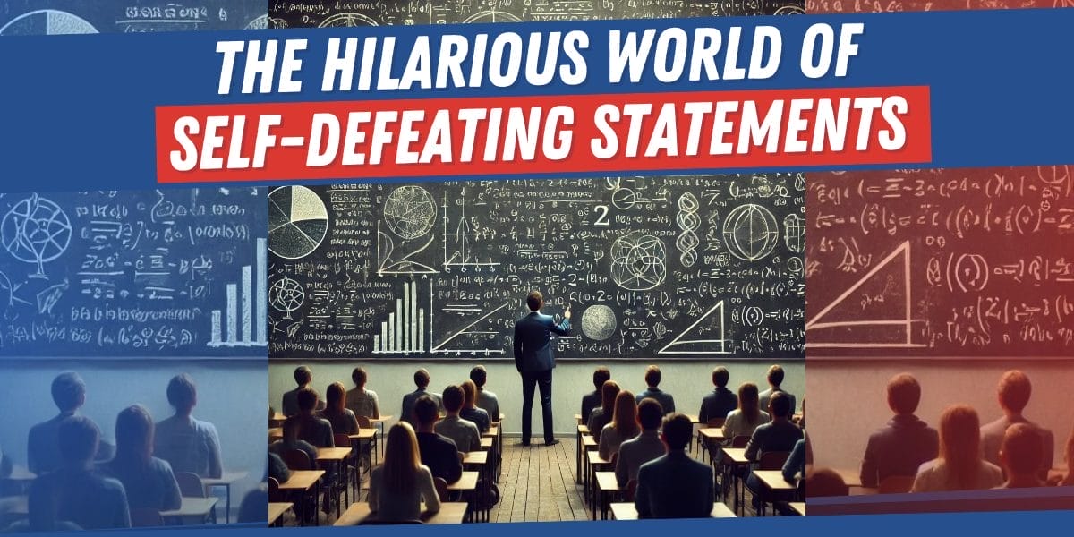 The Hilarious World Of Self Defeating Statements