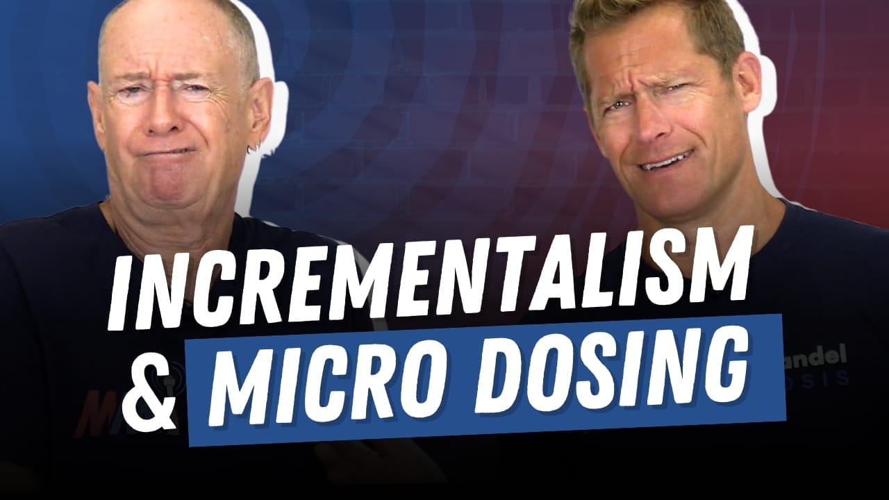 Incrementalism & Micro Dosing